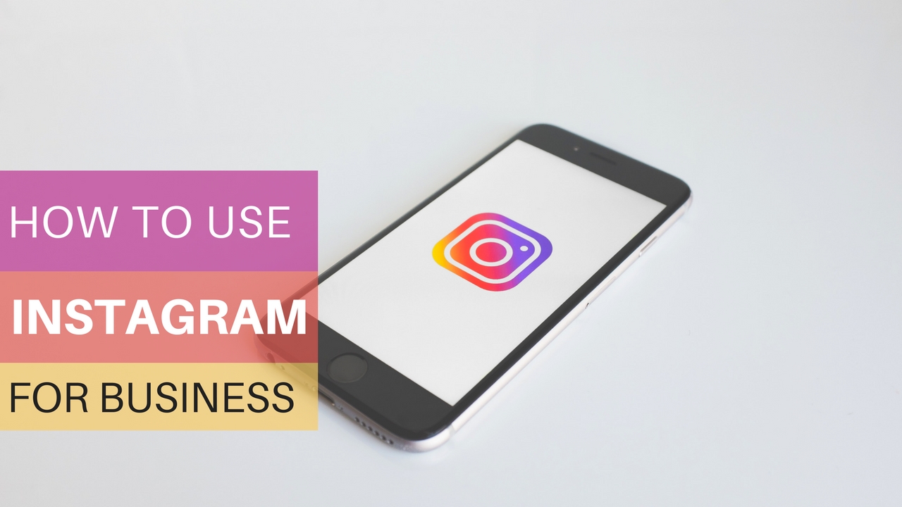 How to Use Instagram for Business - An Infographic 2017 Edition